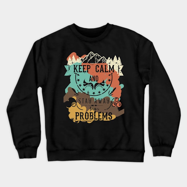 Keep Calm and Stay Away from Problems Vintage RC07 Crewneck Sweatshirt by HCreatives